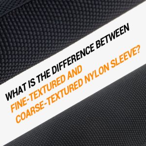 What-is-the-difference-between-Fine-Textured-and-Coarse-Textured-Nylon-Sleeve